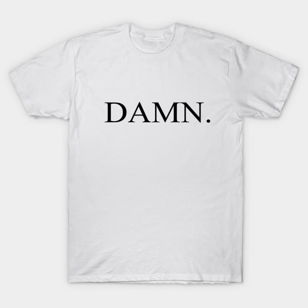 DAMN. T-Shirt by HumanTees